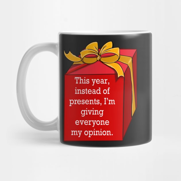 Festive funny cute sarcastic sarcasm saying phrase gift for men and women, this year, instead of presents, I’m giving everyone my opinion by Artonmytee